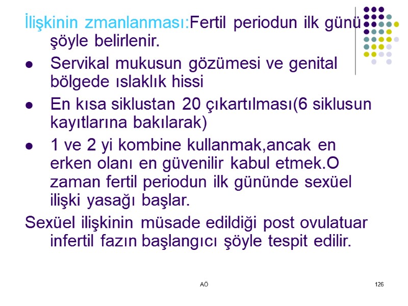 AÖ 126 İlişkinin zmanlanması:Fertil periodun ilk günü şöyle belirlenir. Servikal mukusun gözümesi ve genital
